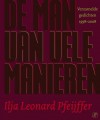 De Man Van Vele Manieren: Verzamelde Gedichten 1998 2008 - Ilja Leonard Pfeijffer