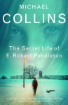 The Secret Life of E. Robert Pendleton - Michael Collins