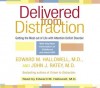 Delivered from Distraction: Getting the Most out of Life with Attention Deficit Disorder - Edward M. Hallowell, John J. Ratey