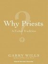 Why Priests? The Real Meaning of the Eucharist - Garry Wills, Michael Prichard