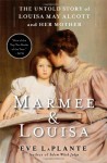 Marmee and Louisa: The Untold Story of Louisa May Alcott and Her Mother - Eve LaPlante