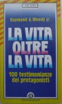 La Vita Oltre La Vita: Studi E Rivelazioni Sul Fenomeno Della Sopravvivenza - Raymond Moody