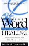 THE Word On Healing: An All-Inclusive Reference Guide to Biblical Passages on Healing - Richard Fleischer