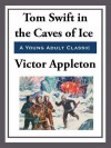 Tom Swift in the Caves of Ice - Victor Appleton