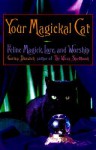Your Magickal Cat: Feline Magick, Lore, and Worship - Gerina Dunwich