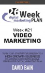 VIDEO MARKETING: Week #21 of the 26-Week Digital Marketing Plan [Edition 3.0] - David Bain