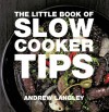 The Little Book of Slow Cooker Tips - Andrew Langley