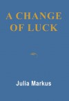 A Change Of Luck - Julia Markus