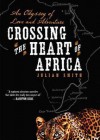 Crossing the Heart of Africa: An Odyssey of Love and Adventure - Julian Smith, To Be Announced