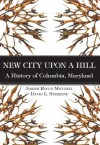 New City Upon A Hill, A History Of Columbia, Maryland - Joseph B. Mitchell