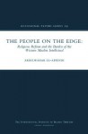 The People on the Edge: Religious Reform and the Burden of the Western Muslim Intellectual - AbdelWahab El-Affendi, Shiraz Khan, Anas Al-Shaikh-Ali