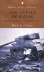 The Battle of Kursk: Operation Citadel 1943 - Robin Cross