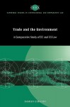 Trade and the Environment: A Comparative Study of EC and Us Law - Damien Geradin