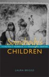 Somebody's Children: The Politics of Transracial and Transnational Adoption - Laura Briggs