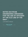 Notes on Steam Engineering Arranged for the Use of Officers of the Old Line of the Navy - Lloyd Horwitz Chandler, General Books