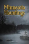 Minnesota Hauntings: Ghost Stories from the Land of 10,000 Lakes - Ryan Jacobson