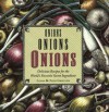 Onions, Onions, Onions: Delicious Recipes for the World's Favorite Secret Ingredient - Linda Griffith, Fred Griffith