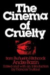 The Cinema of Cruelty: From Buñuel to Hitchcock - André Bazin, François Truffaut