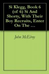 Si Klegg, Book 6 (of 6) Si And Shorty, With Their Boy Recruits, Enter On The Atlanta Campaign - John McElroy