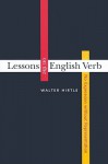 Lessons on the English Verb: No Expression Without Representation - Walter Hirtle