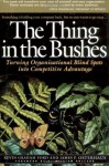 The Thing in the Bushes : Turning Organizational Blind Spots into Competitive Advantage - Kevin Graham Ford