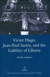 Victor Hugo, Jean-Paul Sartre, and the Liability of Liberty - Bradley Stephens