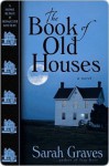 The Book of Old Houses (Home Repair is Homicide, #11) - Sarah Graves