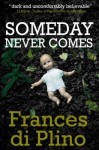 Someday Never Comes (#2 - D.I. Paolo Storey Crime Series) - Frances di Plino