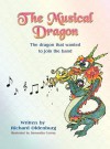 The Musical Dragon: The Dragon That Wanted to Join the Band - Richard Oldenburg, Samantha Cerney