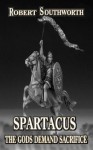 Spartacus the Gods Demand Sacrifice - Robert Southworth