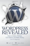 WordPress Revealed: How to Build a Website, Get Visitors and Make Money (Even For Beginners): 1 - Matt Wolfe