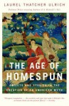 The Age of Homespun the Age of Homespun - Laurel Thatcher Ulrich