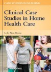 Clinical Case Studies in Home Health Care (Case Studies in Nursing) - Leslie Neal-Boylan