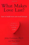 What Makes Love Last?: How to Build Trust and Avoid Betrayal - John Gottman, Nan Silver