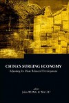 China's Surging Economy: Adjusting for More Balanced Development - John Wong, wei Liu