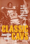 Classic Cavs: The 50 Greatest Games in Cleveland Cavaliers History - Jonathan Knight