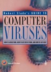 Guide to Computer Viruses: How to Avoid Them, How to Get Rid of Them, and How to Get Help - Robert Slade