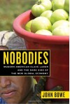 Nobodies: Modern American Slave Labor and the Dark Side of the New Global Economy - John Bowe