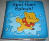 Spot Goes Splash! (Soft Spots) - Eric Hill