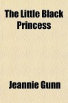 The Little Black Princess - Jeannie Gunn