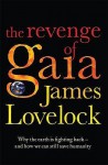 The Revenge Of Gaia: Why The Earth Is Fighting Back And How We Can Still Save Humanity - James E. Lovelock