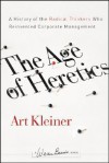 The Age of Heretics: A History of the Radical Thinkers Who Reinvented Corporate Management - Art Kleiner, Steven Wheeler, Walt McFarland