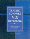 Trading Connors VIX Reversals - Laurence A. Connors