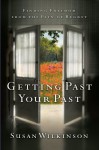 Getting Past Your Past: Finding Freedom from the Pain of Regret - Penny Jordan,  Elizabeth Power,  Carole Mortimer,  Susanne James,  Helen Brooks Lee Wilkinson