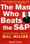 The Man Who Beats the S&P: Investing with Bill Miller - Janet Lowe