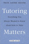 Tutoring Matters: Everything You Always Wanted to Know about How to Tutor - Tiffani Chin, Jerome Rabow, Jeimee Estrada