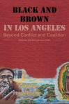Black and Brown in Los Angeles: Beyond Conflict and Coalition - Josh Kun, Laura Pulido