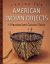 Caring for American Indian Objects: A Practical and Cultural Guide - Sherelyn Ogden