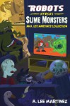 Robots versus Slime Monsters - A. Lee Martinez