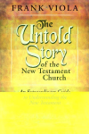 The Untold Story of the New Testament Church - Frank Viola